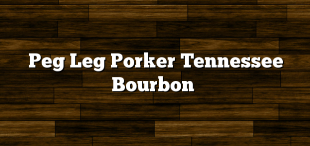 Peg Leg Porker Tennessee Bourbon