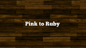 Pink to Ruby