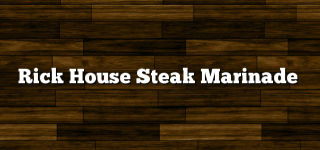 Rick House Steak Marinade