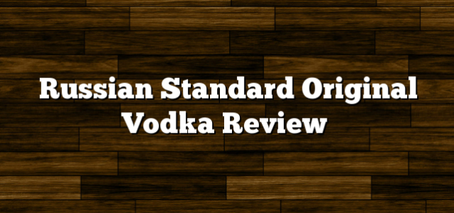 Russian Standard Original Vodka Review