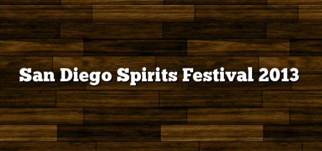 San Diego Spirits Festival 2013