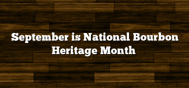 September is National Bourbon Heritage Month