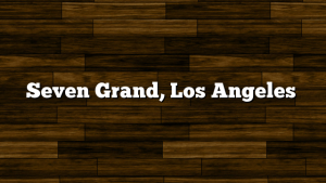 Seven Grand, Los Angeles