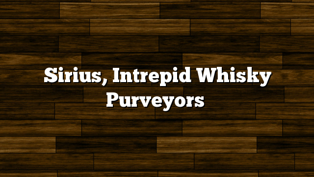Sirius, Intrepid Whisky Purveyors