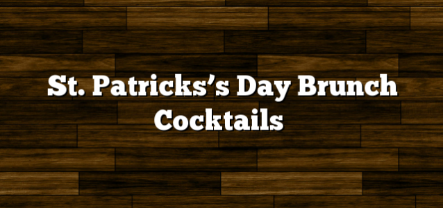 St. Patricks’s Day Brunch Cocktails