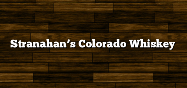 Stranahan’s Colorado Whiskey