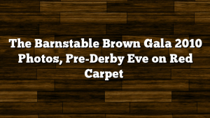 The Barnstable Brown Gala 2010 Photos, Pre-Derby Eve on Red Carpet