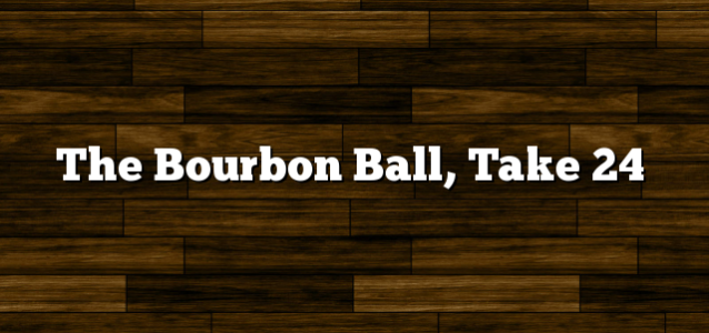 The Bourbon Ball, Take 24