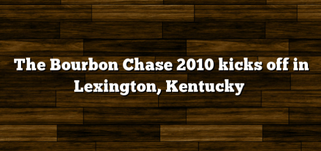 The Bourbon Chase 2010 kicks off in Lexington, Kentucky