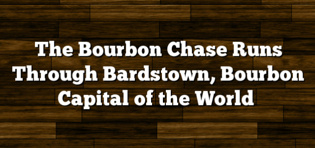 The Bourbon Chase Runs Through Bardstown, Bourbon Capital of the World