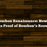 The Bourbon Renaissance: New Study Presents Proof of Bourbon’s Resurgence