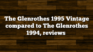 The Glenrothes 1995 Vintage compared to The Glenrothes 1994, reviews