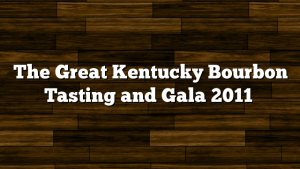 The Great Kentucky Bourbon Tasting and Gala 2011