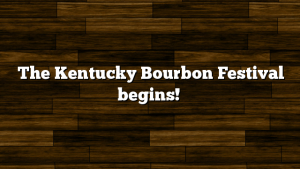 The Kentucky Bourbon Festival begins!