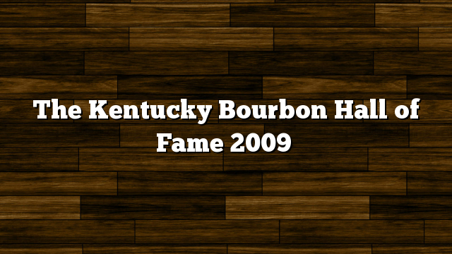 The Kentucky Bourbon Hall of Fame 2009