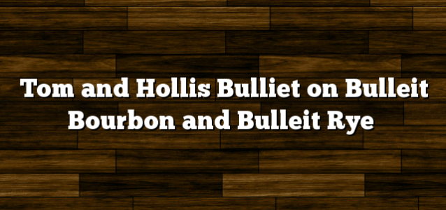 Tom and Hollis Bulliet on Bulleit Bourbon and Bulleit Rye