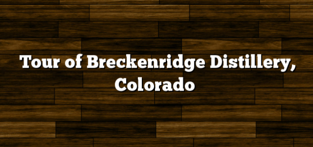Tour of Breckenridge Distillery, Colorado
