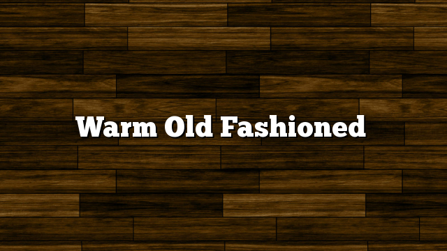 Warm Old Fashioned