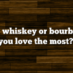 What whiskey or bourbon do you love the most?