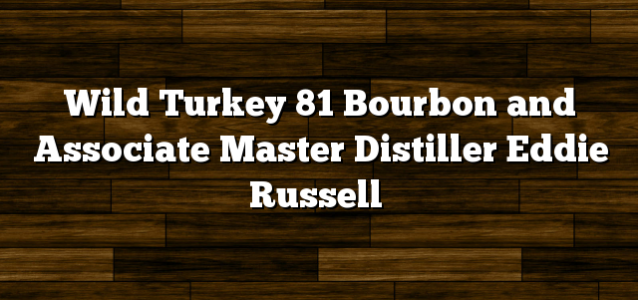 Wild Turkey 81 Bourbon and Associate Master Distiller Eddie Russell