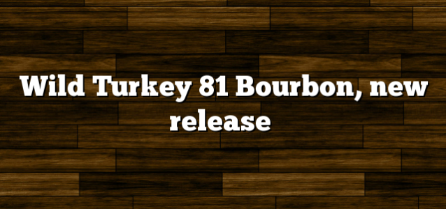 Wild Turkey 81 Bourbon, new release