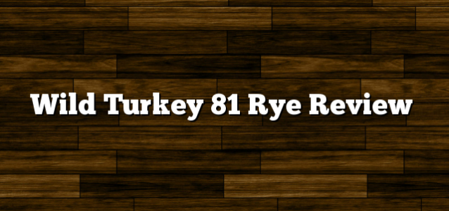 Wild Turkey 81 Rye Review