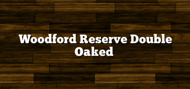 Woodford Reserve Double Oaked