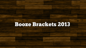 Booze Brackets 2013