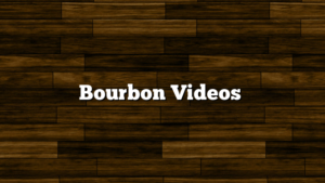Bourbon Videos