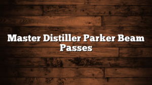 Master Distiller Parker Beam Passes