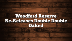 Woodford Reserve Re-Releases Double Double Oaked
